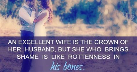 An Excellent Wife Is The Crown Of Her Husband But She Who Brings Shame
