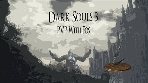 Dark Souls 3 Pvp With Fosni Youtube