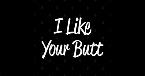 I Like Your Butt Like Your Butt Sticker Teepublic