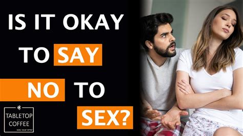 is it okay to say “no” to sex part 1 never withhold sex from your husband what if i don t want