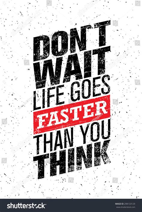 Dont Wait Life Goes Faster Than Stock Vector Royalty Free