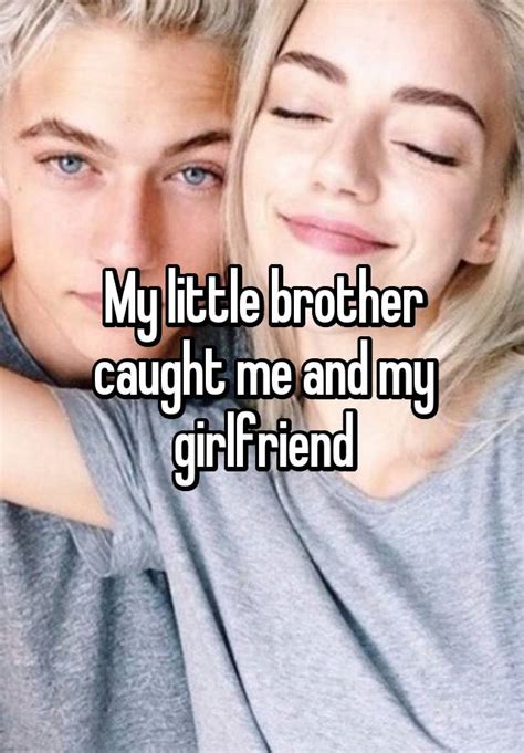 My Little Brother Caught Me And My Girlfriend