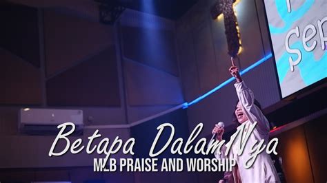 Betapa Dalamnya Mlb Praise And Worship Youtube