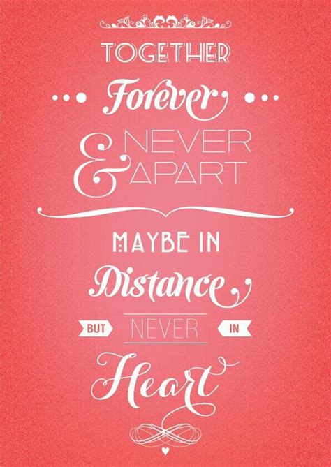 Together Forever And Never Apart Maybe In Distance But Never In Heart