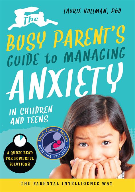 The Busy Parents Guide To Managing Anxiety In Children And Teens The