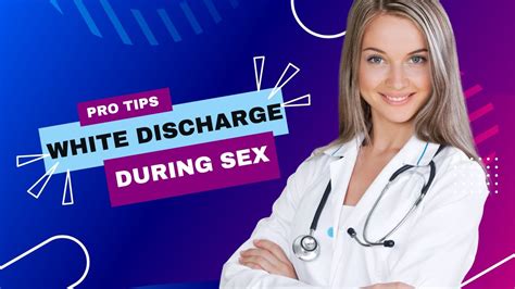 White Discharge During Sex Causes And Whether Treatment Is Needed YouTube