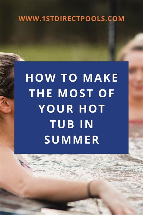 How To Make The Most Of Your Hot Tub In Summer 1st Direct Pools Hot Tub Outdoor Hot Tub