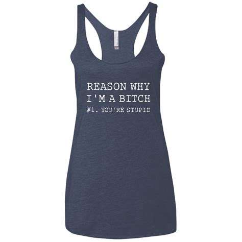 Reasons Why Im A Bitch Youre Stupid Shirt Tank Top Long Sleeve