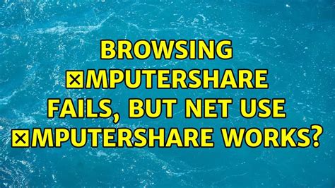 Browsing Computershare Fails But Net Use Computershare Works 3