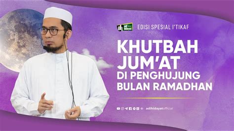 Khutbah Jum At Di Penghujung Ramadhan Ustadz Adi Hidayat Youtube