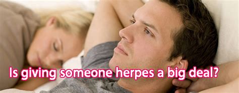 is giving someone herpes a big deal yes know phyical and emotional impacts