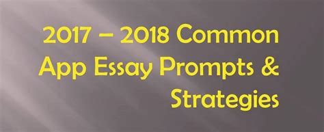 The most popular common app prompts that students choose. 2017-2018 Common App Essay Prompts and Strategies | Tips ...