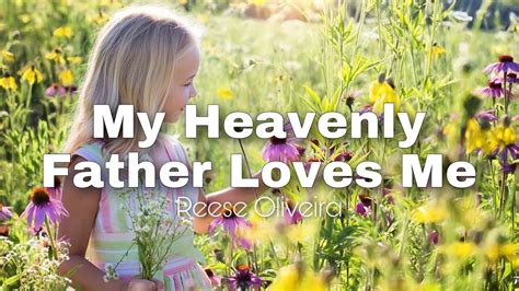 My Heavenly Father Loves Me Reese Oliveira Lyrics Video Father’s Day Special Youtube
