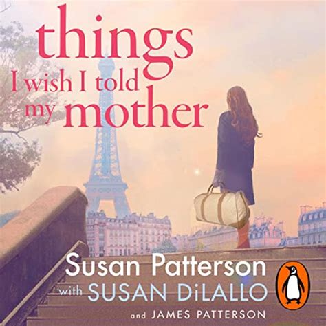 Things I Wish I Told My Mother Audible Audio Edition Susan Patterson James