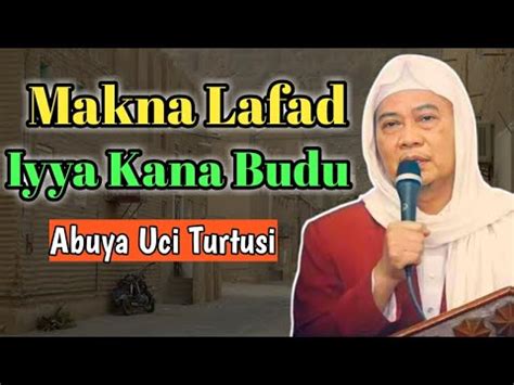 Abuya Uci Turtusi Makna Lafad Iyya Kana Budu YouTube