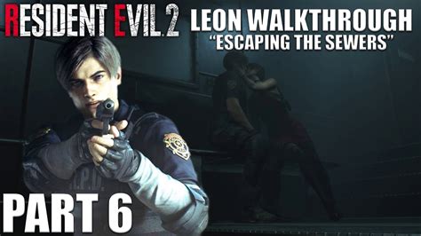 Resident Evil 2 Remake Leon A Walkthrough Part 6 Escaping The Sewers