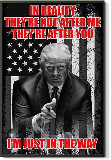 In Reality They Re Not After Me Theyre After You Trump Home Decor Wall Art Print