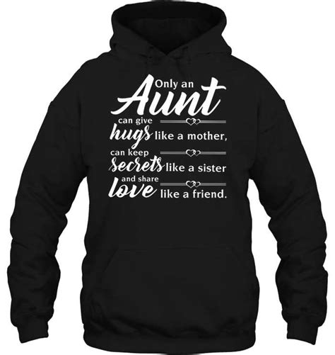 Only An Aunt Can Give Hugs Like A Mother Can Keep Secrets Like A Sister And Share Love Like A