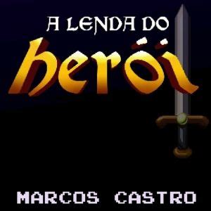 Ele é o único que pode ajudar os desesperados brasileiros com seus problemas. A Lenda do Herói | Discografia de Marcos Castro - LETRAS.MUS.BR