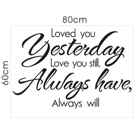 ： words & phrases： material: Loved You Yesterday Love You Still, Always Have Always Will Wall Quote Decal | Temple & Webster