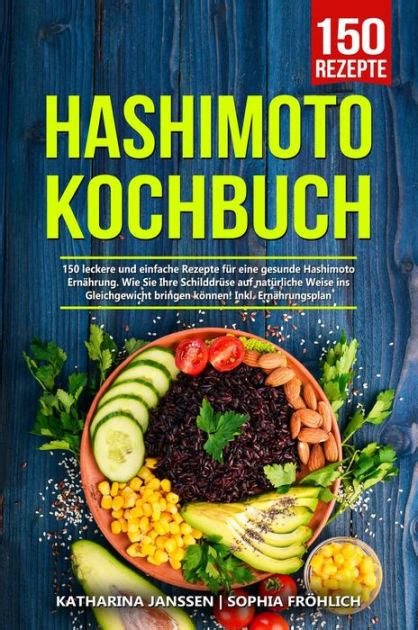 Hashimoto Kochbuch 150 leckere und einfache Rezepte für eine gesunde