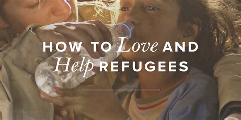 How To Love And Help Refugees Help Refugees Refugee Crisis Love