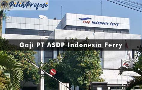 Gaji Pt Asdp Indonesia Ferry Semua Posisi Pilihprofesi