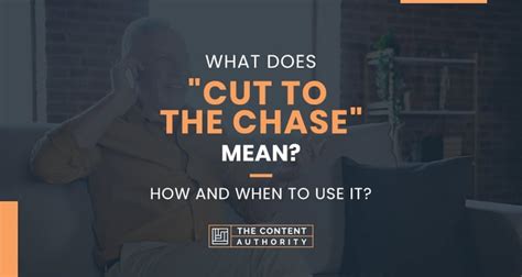 What Does Cut To The Chase Mean How And When To Use It