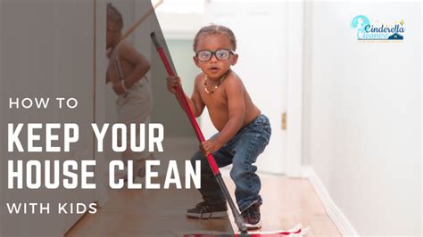 How To Keep Your House Clean With Kids Cinderella Cleaners