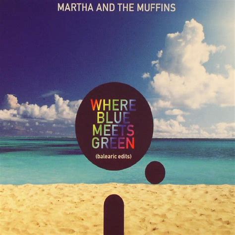 Mandm Aka Martha And The Muffins Where Blue Meets Green Balearic Edits