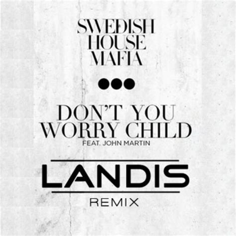 Don T You Worry Child Tekst - [Electro] Swedish House Mafia – Don't You Worry Child (Landis Remix) | The Music Ninja