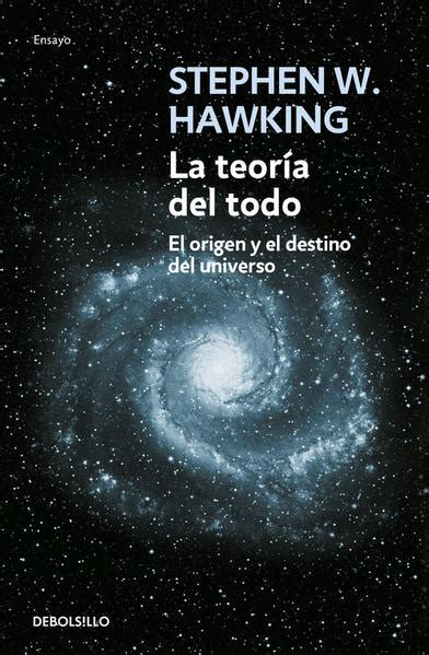 La Teoría Del Todo El Origen Y El Destino Del Universo Hawking