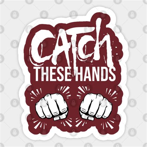 Catch These Hands Catch These Hands Sticker Teepublic