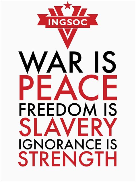 War Is Peace Freedom Is Slavery Ignorance Is Strength T Shirt By