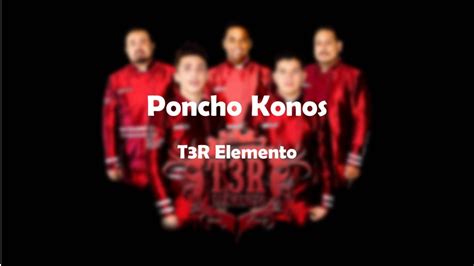 Poncho Konos Letra T3r Elemento Suscribete Youtube