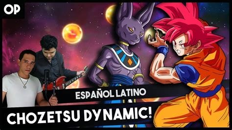 Check spelling or type a new query. 「Chōzetsu Dynamic!」Dragon Ball Super Opening 1 (FULL) - Cover Español - YouTube