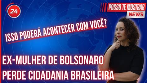 Ex Mulher De Bolsonaro Perdeu A Cidadania Brasileira É Possível