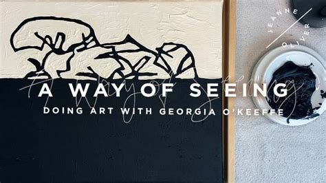 A Way Of Seeing Doing Art With Georgia Okeeffe Jeanne Oliver