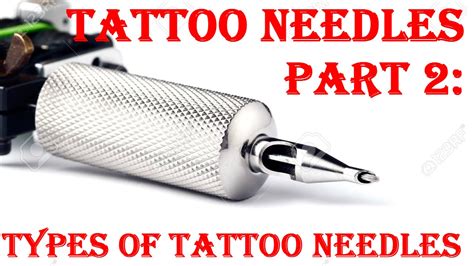 Tattoo Needles Part 2 Types Of Tattoo Needles Youtube