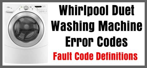Whirlpool Duet Washing Machine Error Codes Fault Code Definitions