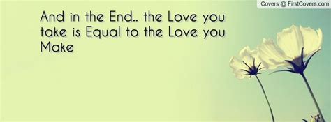 In The End Facebook Cover Quotes Love You Equality