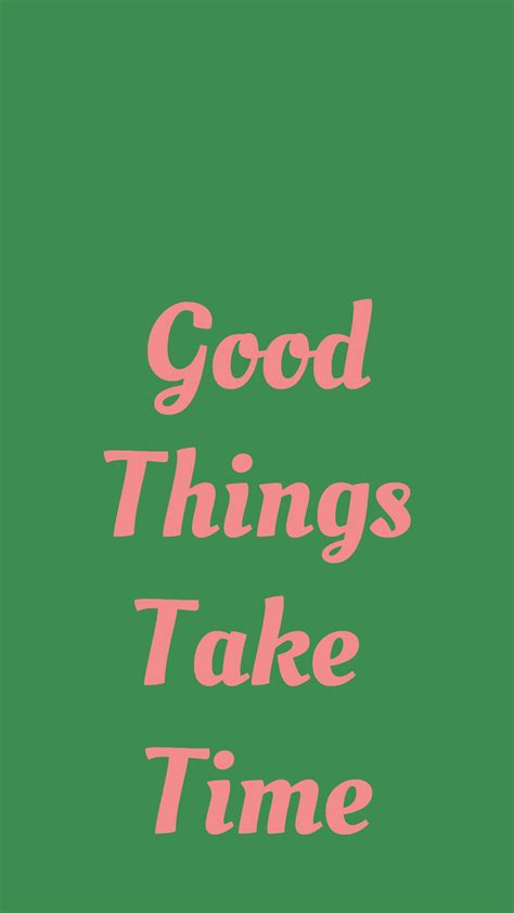 Phone Wallpaper Quotes Good Things Take Time Phone Wallpaper Quotes
