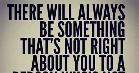 Inspirational Quotes There Will Always Be Something Thats Not Right