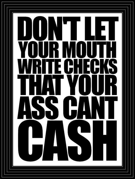 Dont Let Your Mouth Write Checks With Images Mouth Quote Big
