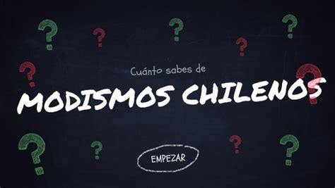 Quiz CuÁnto Sabes De Modismos Chilenos