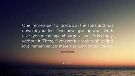 We did not find results for: Stephen Hawking Quote: "One, remember to look up at the ...