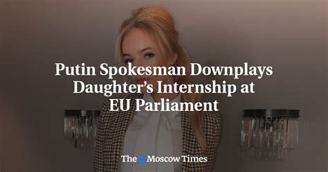 Putin Spokesman Downplays Daughters Internship At Eu Parliament The Moscow Times