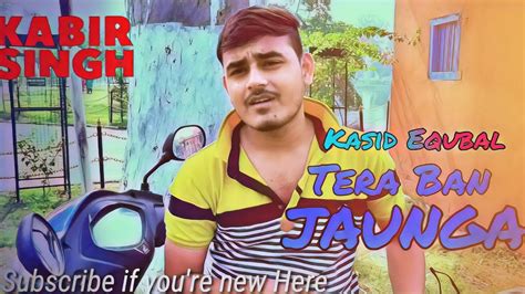 Tera Ban Jaungakasid Equbal Cover Song Kabir Singh Tulsi Kumar