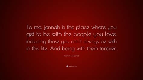 Yasmin Mogahed Quote To Me Jennah Is The Place Where You Get To Be