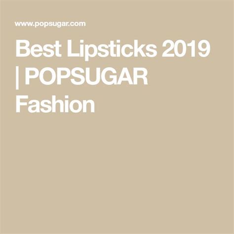 The Best Lipsticks Of According To Editors Best Lipsticks Lipstick Popsugar Fashion